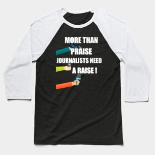 more than praise journalists need a raise Baseball T-Shirt